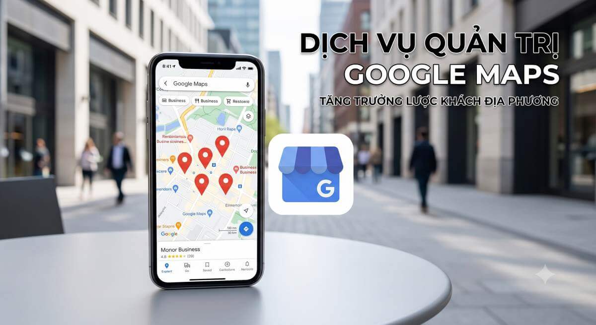 Dịch vụ quản trị và tối ưu Google Maps Local SEO LBMedia Agency